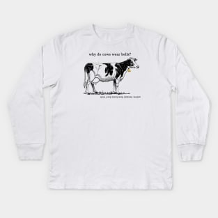 Why do cows wear bells? Kids Long Sleeve T-Shirt